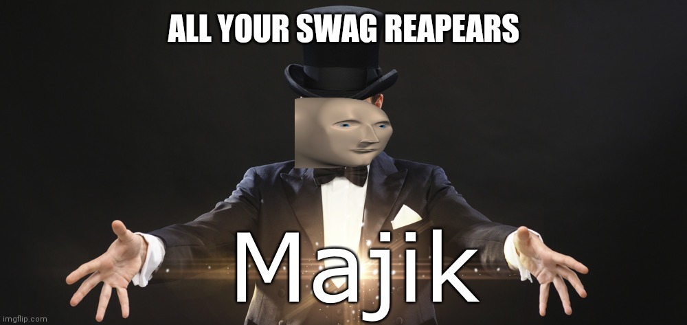 Loot | ALL YOUR SWAG REAPEARS | image tagged in magic | made w/ Imgflip meme maker