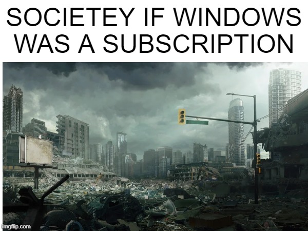 society if | SOCIETEY IF WINDOWS WAS A SUBSCRIPTION | image tagged in blank white template | made w/ Imgflip meme maker