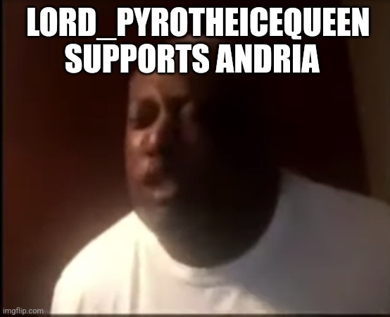 P | LORD_PYROTHEICEQUEEN SUPPORTS ANDRIA | image tagged in that's why he's the goat | made w/ Imgflip meme maker