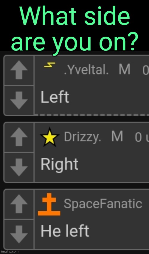 . | What side are you on? | made w/ Imgflip meme maker