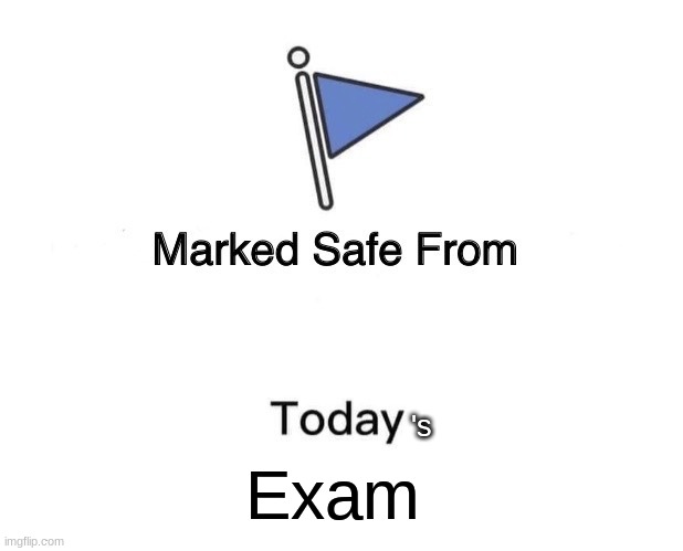 Marked Safe From | 's; Exam | image tagged in memes,marked safe from | made w/ Imgflip meme maker
