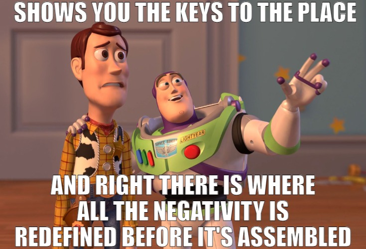 THE WHOLE PROCESSING PLANT ORDEAL | SHOWS YOU THE KEYS TO THE PLACE; AND RIGHT THERE IS WHERE ALL THE NEGATIVITY IS REDEFINED BEFORE IT'S ASSEMBLED | image tagged in memes,x x everywhere | made w/ Imgflip meme maker