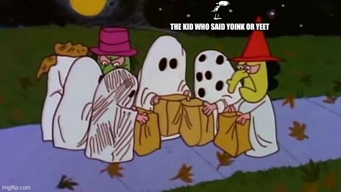 Charlie Brown trick-or-treats | THE KID WHO SAID YOINK OR YEET | image tagged in charlie brown trick-or-treats | made w/ Imgflip meme maker