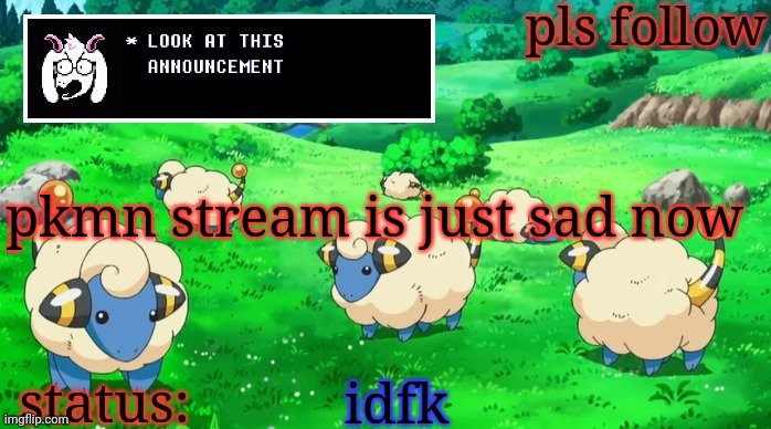 mareeep announcement v3 | pkmn stream is just sad now; idfk | image tagged in mareeep announcement v3 | made w/ Imgflip meme maker