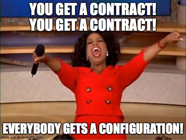 Oprah You Get A Meme | YOU GET A CONTRACT! YOU GET A CONTRACT! EVERYBODY GETS A CONFIGURATION! | image tagged in memes,oprah you get a | made w/ Imgflip meme maker