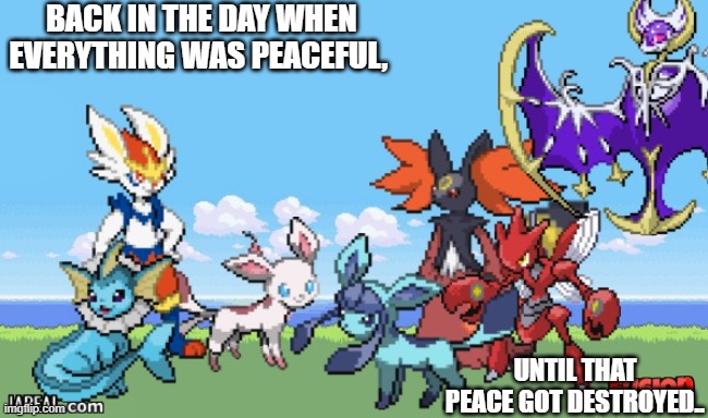 part one of a story i'm making | BACK IN THE DAY WHEN EVERYTHING WAS PEACEFUL, UNTIL THAT PEACE GOT DESTROYED.. | made w/ Imgflip meme maker