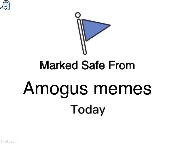 Marked Safe From Meme | Amogus memes | image tagged in memes,marked safe from | made w/ Imgflip meme maker