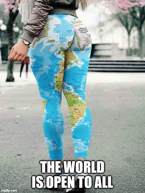 A beautiful world. | THE WORLD IS OPEN TO ALL | image tagged in a beautiful world | made w/ Imgflip meme maker