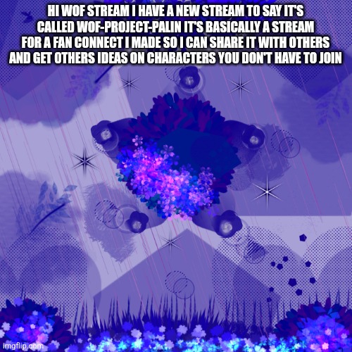 Dark blue background | HI WOF STREAM I HAVE A NEW STREAM TO SAY IT'S CALLED WOF-PROJECT-PALIN IT'S BASICALLY A STREAM FOR A FAN CONNECT I MADE SO I CAN SHARE IT WITH OTHERS AND GET OTHERS IDEAS ON CHARACTERS YOU DON'T HAVE TO JOIN | image tagged in dark blue background | made w/ Imgflip meme maker