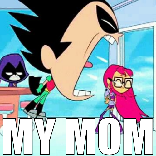 High Quality Robin screaming "MY MOM" at Starfire Blank Meme Template