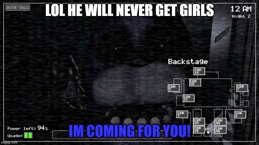 BONNIE EYEBROW MEME 8 | LOL HE WILL NEVER GET GIRLS; IM COMING FOR YOU! | image tagged in bonnie | made w/ Imgflip meme maker