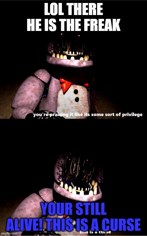 BONNIE EYEBROW MEME SEASON 2 PREVIEW | LOL THERE HE IS THE FREAK; YOUR STILL ALIVE! THIS IS A CURSE | image tagged in this is a curse | made w/ Imgflip meme maker