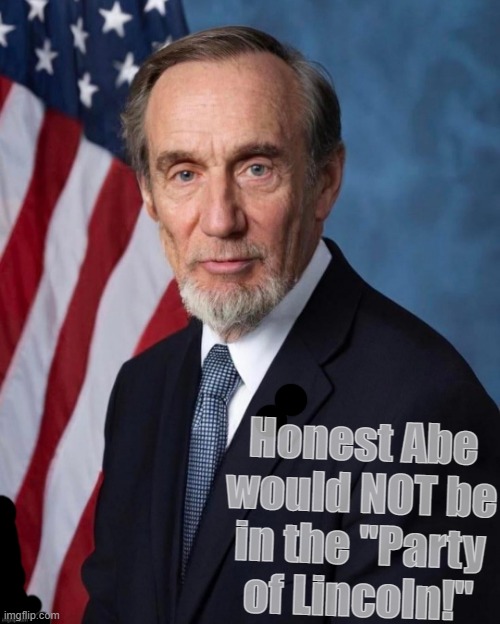 honest Abe | Honest Abe would NOT be in the "Party of Lincoln!" | image tagged in honest,abe lincoln,the patriot,liberal,democrat,i love democracy | made w/ Imgflip meme maker