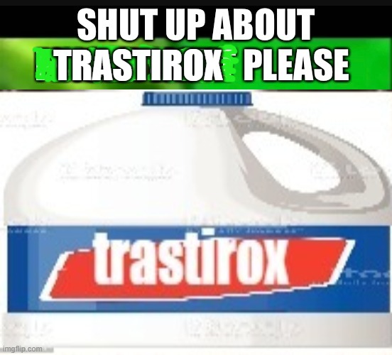 TRASTIROX | made w/ Imgflip meme maker