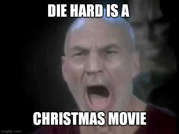 Picard Four Lights |  DIE HARD IS A; CHRISTMAS MOVIE | image tagged in picard four lights | made w/ Imgflip meme maker