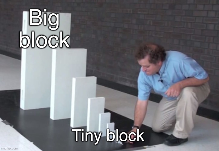 Domino Effect |  Big block; Tiny block | image tagged in domino effect | made w/ Imgflip meme maker