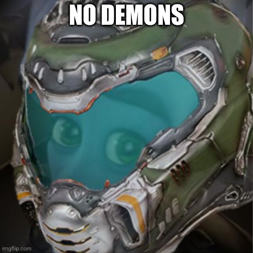 NO DEMONS | image tagged in doom | made w/ Imgflip meme maker