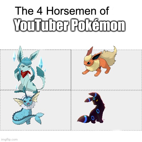 I know 3 of these guys | YouTuber Pokémon | image tagged in four horsemen | made w/ Imgflip meme maker