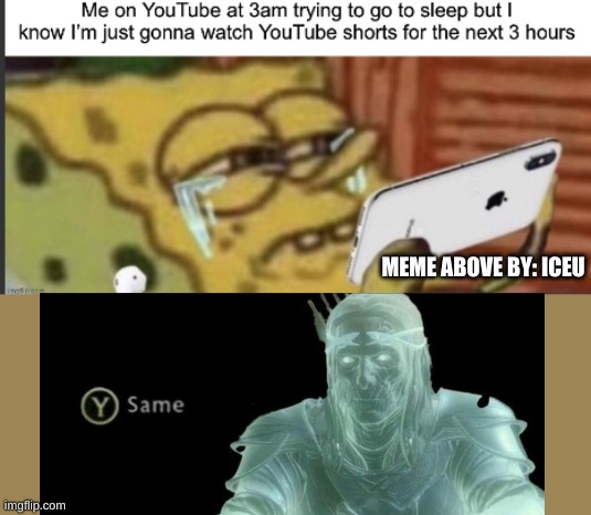 same | MEME ABOVE BY: ICEU | image tagged in iceu,funny,same,yes | made w/ Imgflip meme maker