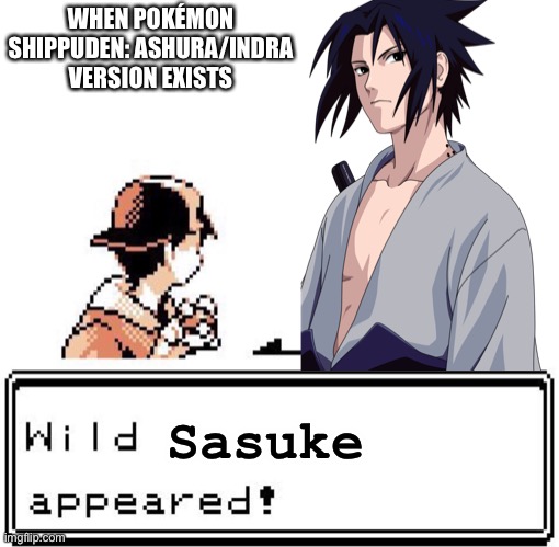 Pokémon Shippuden: Ashura Version / Pokémon Shippuden: Indra Version needs to Exist! | WHEN POKÉMON SHIPPUDEN: ASHURA/INDRA VERSION EXISTS; Sasuke | image tagged in blank wild pokemon appears,sasuke,pokemon,memes,naruto shippuden,fake games | made w/ Imgflip meme maker