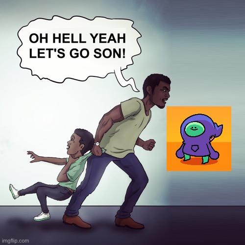 Oh Hell Yeah Lets Go Son! | image tagged in oh hell yeah lets go son | made w/ Imgflip meme maker