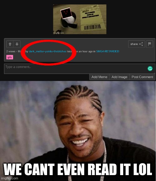 I think he was trying to complain about somethin and failed lol | WE CANT EVEN READ IT LOL | image tagged in memes,yo dawg heard you | made w/ Imgflip meme maker