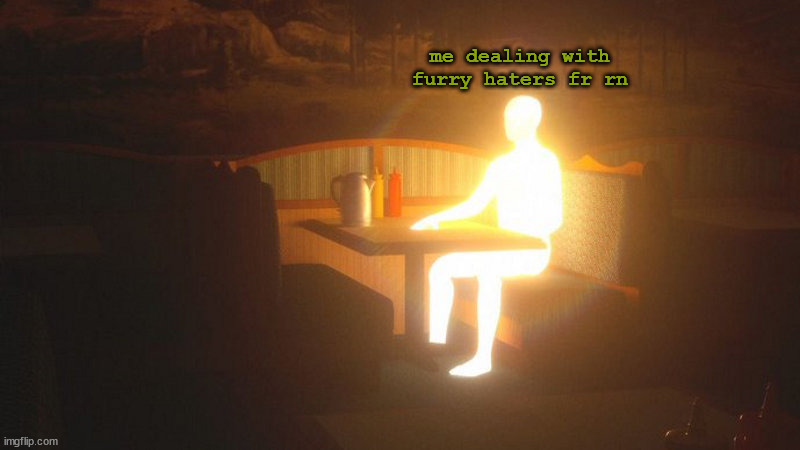 Glowing Guy | me dealing with furry haters fr rn | image tagged in glowing guy | made w/ Imgflip meme maker