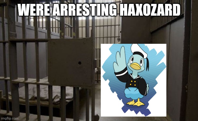 Jail cell | WERE ARRESTING HAXOZARD | image tagged in jail cell | made w/ Imgflip meme maker