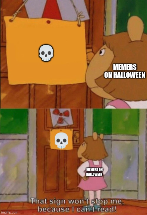 DW Sign Won't Stop Me Because I Can't Read | 💀; MEMERS ON HALLOWEEN; 💀; MEMERS ON HALLOWEEN | image tagged in dw sign won't stop me because i can't read,memes | made w/ Imgflip meme maker