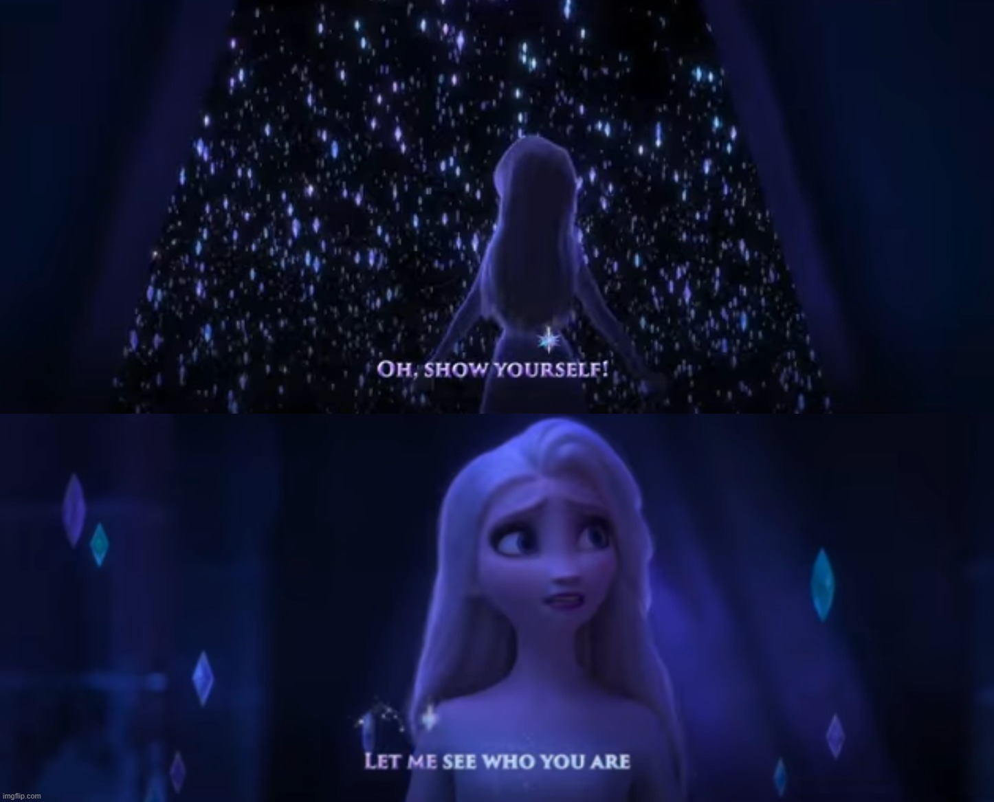 image tagged in frozen show yourself,frozen show yourself let me see who you are | made w/ Imgflip meme maker