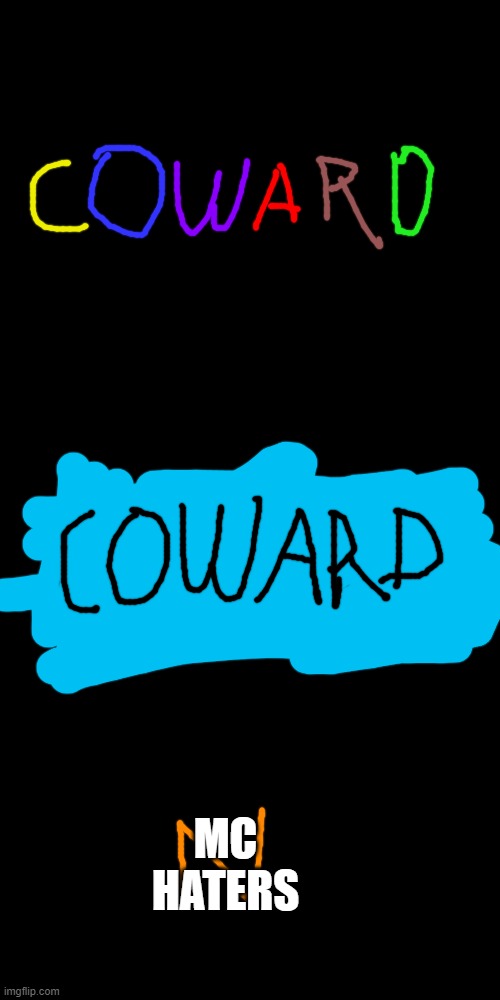 Coward | MC HATERS | image tagged in coward | made w/ Imgflip meme maker