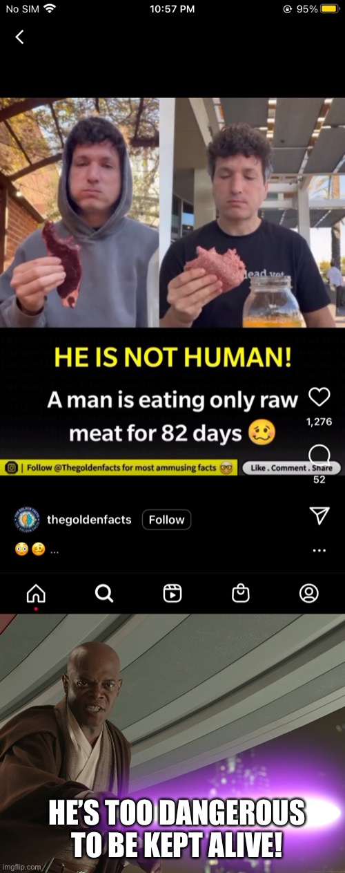 He is eating raw meat | HE’S TOO DANGEROUS TO BE KEPT ALIVE! | image tagged in he's too dangerous to be left alive | made w/ Imgflip meme maker