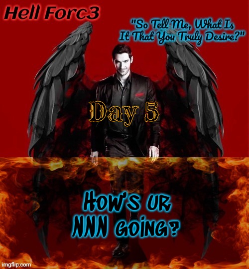 Hell Forc3 Announcement Template | Day 5; How's ur NNN going? | image tagged in hell forc3 announcement template | made w/ Imgflip meme maker