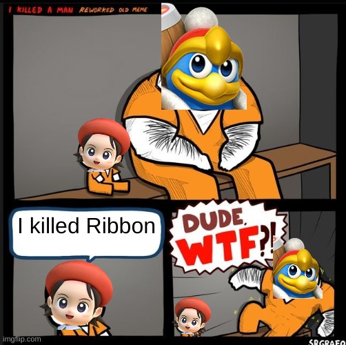 LOL Adeleine is still a killer | I killed Ribbon | image tagged in srgrafo dude wtf,kirby,funny,lol,king dedede,adeleine | made w/ Imgflip meme maker