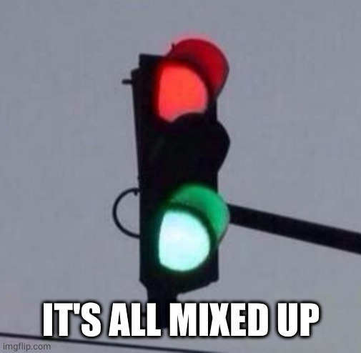 Mixed Signals | IT'S ALL MIXED UP | image tagged in mixed signals | made w/ Imgflip meme maker