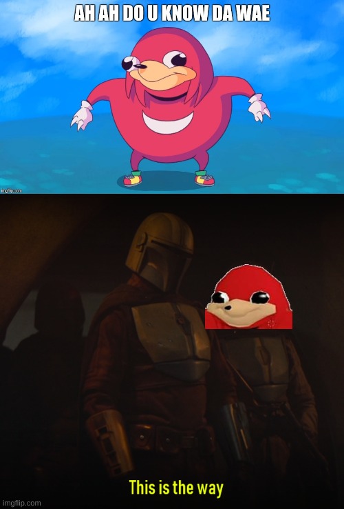 mando knows the way | image tagged in uganda knuckles,this is the way,star wars,the mandalorian | made w/ Imgflip meme maker