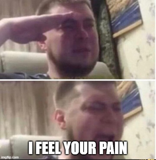 Crying salute | I FEEL YOUR PAIN | image tagged in crying salute | made w/ Imgflip meme maker