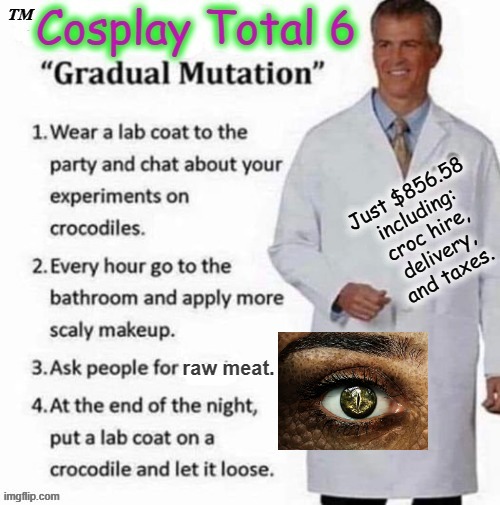 Quality Cosplay ! | image tagged in crocodile | made w/ Imgflip meme maker