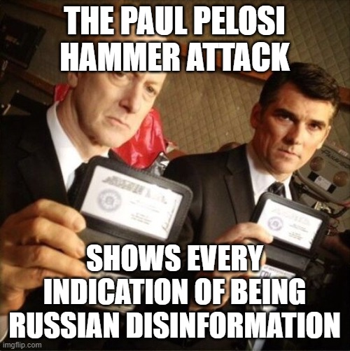 FBI | THE PAUL PELOSI HAMMER ATTACK; SHOWS EVERY INDICATION OF BEING RUSSIAN DISINFORMATION | image tagged in fbi | made w/ Imgflip meme maker
