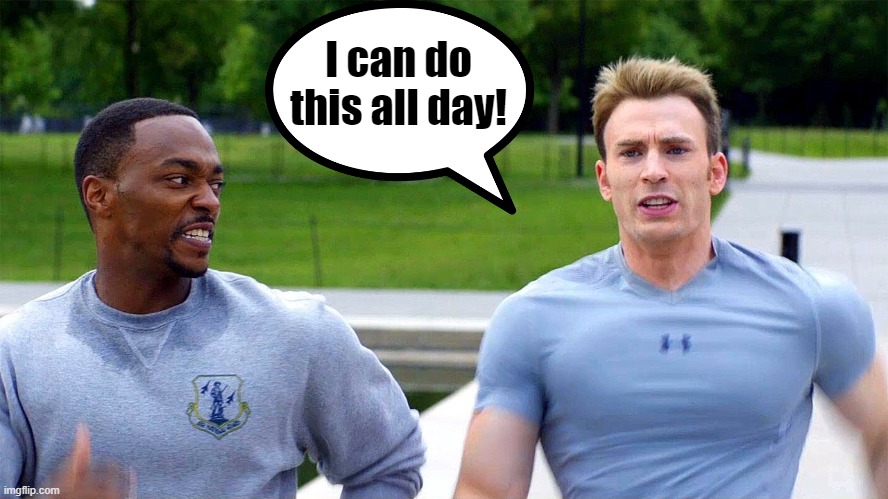 Cap can do this all day |  I can do this all day! | image tagged in cap and falcon running,captain america,falcon,jogging,running,i can do this all day | made w/ Imgflip meme maker