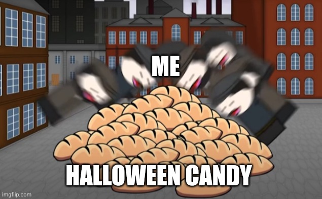 Oversimplified bread | ME HALLOWEEN CANDY | image tagged in oversimplified bread | made w/ Imgflip meme maker