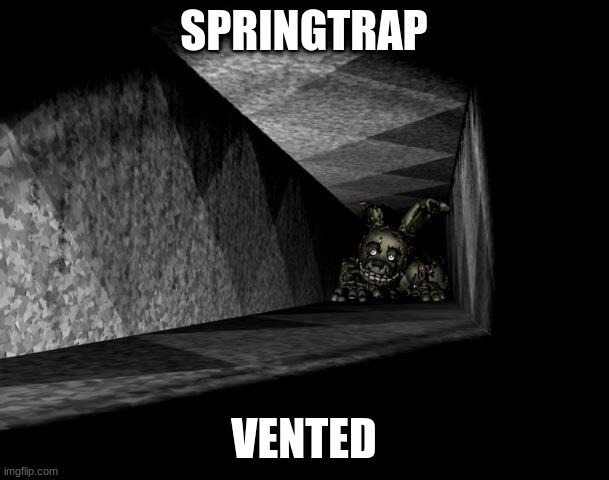 SPRINGTRAP VENTED | image tagged in fnaf 3 | made w/ Imgflip meme maker