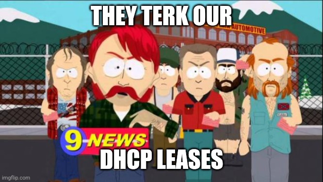 They took our jobs | THEY TERK OUR; DHCP LEASES | image tagged in they took our jobs | made w/ Imgflip meme maker