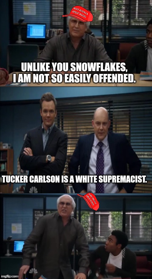 Something something Biden something | UNLIKE YOU SNOWFLAKES, I AM NOT SO EASILY OFFENDED. TUCKER CARLSON IS A WHITE SUPREMACIST. | image tagged in maga snowflake,tucker carlson | made w/ Imgflip meme maker