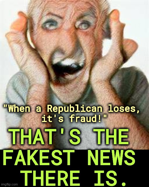 Republicans can lose. You can't win 'em all. Get over it. | "When a Republican loses, 
it's fraud!"; THAT'S THE 
FAKEST NEWS 
THERE IS. | image tagged in elections,republicans,lose,clean | made w/ Imgflip meme maker