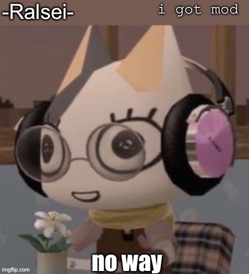 -Ralsei- Template | i got mod; no way | image tagged in -ralsei- template | made w/ Imgflip meme maker