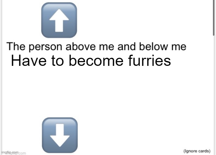 for 24 hours tho | Have to become furries | image tagged in person above below | made w/ Imgflip meme maker