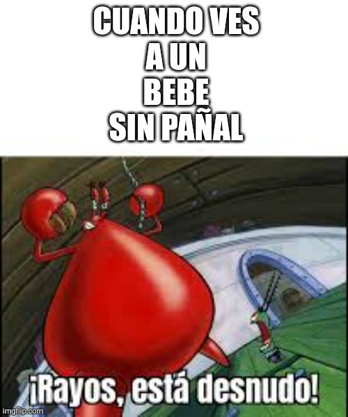 November 5 2022 | CUANDO VES
A UN
BEBE
SIN PAÑAL | made w/ Imgflip meme maker