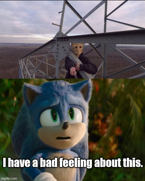 I have a bad feeling about this. | image tagged in sonic | made w/ Imgflip meme maker