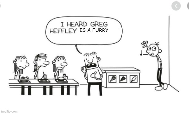 I heard Greg Heffley... | IS A FURRY | image tagged in i heard greg heffley | made w/ Imgflip meme maker